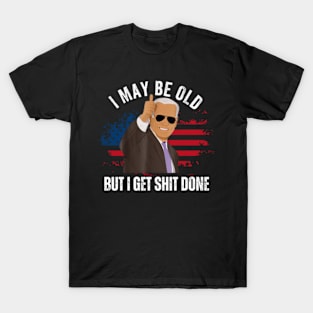 I-May-Be-Old-But-I-Get-Shit-Done T-Shirt